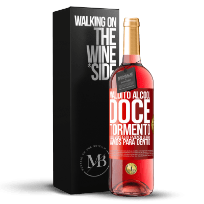 «Maldito álcool, doce tormento. O que você está fazendo lá fora! Vamos para dentro» Edição ROSÉ