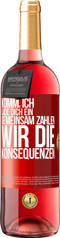 29,95 € Kostenloser Versand | Roséwein ROSÉ Ausgabe Komm, ich lade dich ein, gemeinsam zahlen wir die Konsequenzen Rote Markierung. Anpassbares Etikett Junger Wein Ernte 2023 Tempranillo