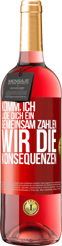 29,95 € Kostenloser Versand | Roséwein ROSÉ Ausgabe Komm, ich lade dich ein, gemeinsam zahlen wir die Konsequenzen Rote Markierung. Anpassbares Etikett Junger Wein Ernte 2024 Tempranillo