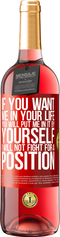 29,95 € Free Shipping | Rosé Wine ROSÉ Edition If you love me in your life, you will put me in it yourself. I will not fight for a position Red Label. Customizable label Young wine Harvest 2023 Tempranillo
