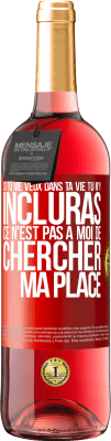 29,95 € Envoi gratuit | Vin rosé Édition ROSÉ Si tu me veux dans ta vie, tu m'y incluras. Ce n'est pas à moi de chercher ma place Étiquette Rouge. Étiquette personnalisable Vin jeune Récolte 2025 Tempranillo