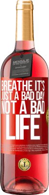 29,95 € Free Shipping | Rosé Wine ROSÉ Edition Breathe, it's just a bad day, not a bad life Red Label. Customizable label Young wine Harvest 2025 Tempranillo