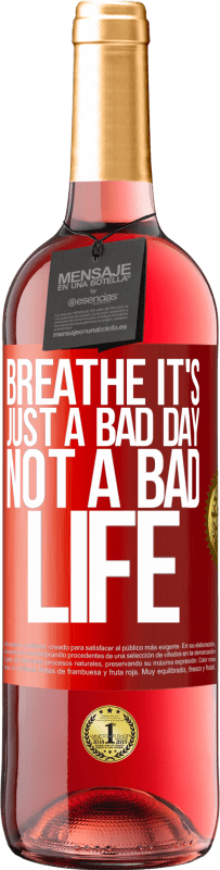 29,95 € Free Shipping | Rosé Wine ROSÉ Edition Breathe, it's just a bad day, not a bad life Red Label. Customizable label Young wine Harvest 2024 Tempranillo