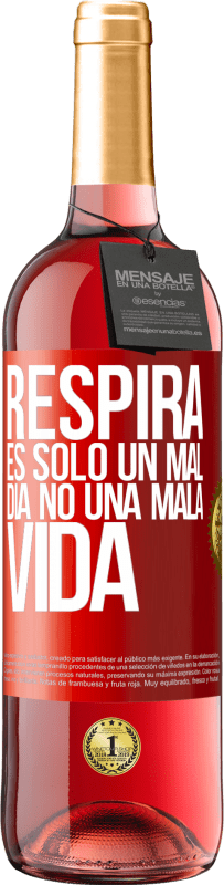 29,95 € Envío gratis | Vino Rosado Edición ROSÉ Respira, es sólo un mal día, no una mala vida Etiqueta Roja. Etiqueta personalizable Vino joven Cosecha 2023 Tempranillo