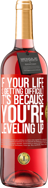 29,95 € 送料無料 | ロゼワイン ROSÉエディション あなたの人生が困難になっている場合、それはあなたがレベルアップしているためです 赤いタグ. カスタマイズ可能なラベル 若いワイン 収穫 2025 Tempranillo