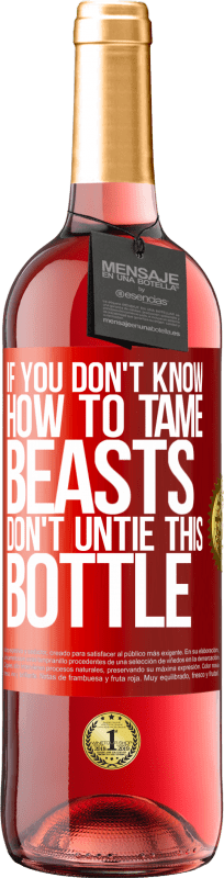 29,95 € Free Shipping | Rosé Wine ROSÉ Edition If you don't know how to tame beasts don't untie this bottle Red Label. Customizable label Young wine Harvest 2025 Tempranillo