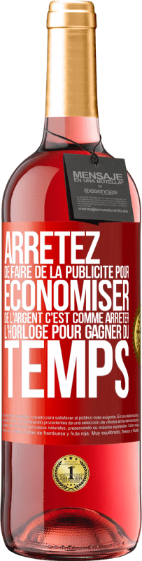 29,95 € Envoi gratuit | Vin rosé Édition ROSÉ Arrêtez de faire de la publicité pour économiser de l'argent, c'est comme arrêter l'horloge pour gagner du temps Étiquette Rouge. Étiquette personnalisable Vin jeune Récolte 2024 Tempranillo