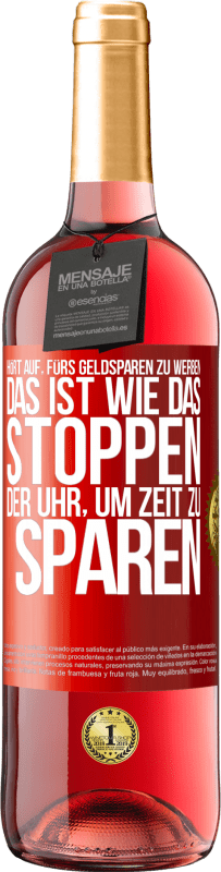 29,95 € Kostenloser Versand | Roséwein ROSÉ Ausgabe Hört auf, fürs Geldsparen zu werben. Das ist wie das Stoppen der Uhr, um Zeit zu sparen Rote Markierung. Anpassbares Etikett Junger Wein Ernte 2024 Tempranillo