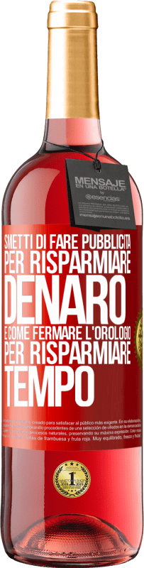 29,95 € Spedizione Gratuita | Vino rosato Edizione ROSÉ Smetti di fare pubblicità per risparmiare denaro, è come fermare l'orologio per risparmiare tempo Etichetta Rossa. Etichetta personalizzabile Vino giovane Raccogliere 2024 Tempranillo