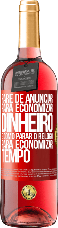 29,95 € Envio grátis | Vinho rosé Edição ROSÉ Pare de anunciar para economizar dinheiro, é como parar o relógio para economizar tempo Etiqueta Vermelha. Etiqueta personalizável Vinho jovem Colheita 2024 Tempranillo