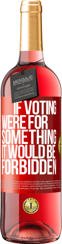 29,95 € Free Shipping | Rosé Wine ROSÉ Edition If voting were for something it would be forbidden Red Label. Customizable label Young wine Harvest 2023 Tempranillo