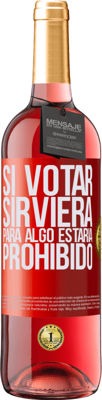 29,95 € Envío gratis | Vino Rosado Edición ROSÉ Si votar sirviera para algo estaría prohibido Etiqueta Roja. Etiqueta personalizable Vino joven Cosecha 2024 Tempranillo