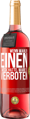 29,95 € Kostenloser Versand | Roséwein ROSÉ Ausgabe Wenn Wählen einen Zweck hätte, wäre es verboten Rote Markierung. Anpassbares Etikett Junger Wein Ernte 2023 Tempranillo