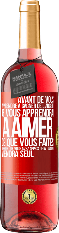 29,95 € Envoi gratuit | Vin rosé Édition ROSÉ Avant de vous apprendre à gagner de l'argent, je vous apprendrai à aimer ce que vous faites. Une fois que vous avez appris cela, Étiquette Rouge. Étiquette personnalisable Vin jeune Récolte 2024 Tempranillo