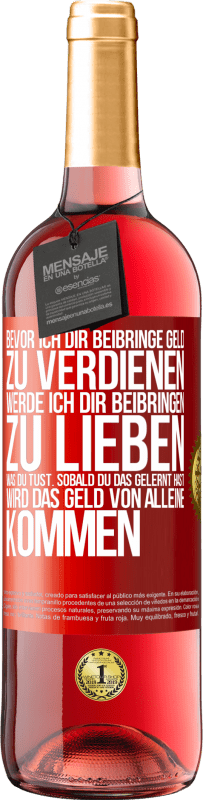 29,95 € Kostenloser Versand | Roséwein ROSÉ Ausgabe Bevor ich dir beibringe Geld zu verdienen, werde ich dir beibringen zu lieben was du tust. Sobald du das gelernt hast, wird das Rote Markierung. Anpassbares Etikett Junger Wein Ernte 2024 Tempranillo