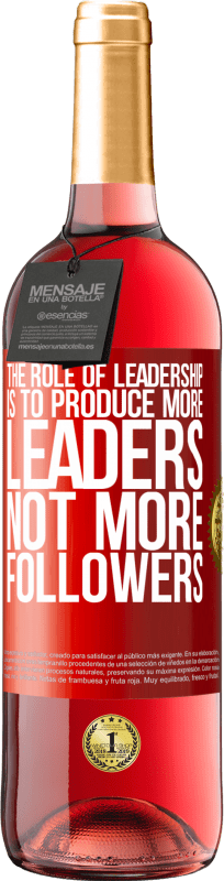 29,95 € Free Shipping | Rosé Wine ROSÉ Edition The role of leadership is to produce more leaders, not more followers Red Label. Customizable label Young wine Harvest 2023 Tempranillo