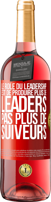 29,95 € Envoi gratuit | Vin rosé Édition ROSÉ Le rôle du leadership est de produire plus de leaders pas plus de suiveurs Étiquette Rouge. Étiquette personnalisable Vin jeune Récolte 2023 Tempranillo