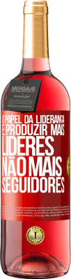 29,95 € Envio grátis | Vinho rosé Edição ROSÉ O papel da liderança é produzir mais líderes, não mais seguidores Etiqueta Vermelha. Etiqueta personalizável Vinho jovem Colheita 2025 Tempranillo