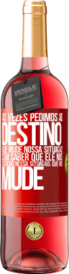 29,95 € Envio grátis | Vinho rosé Edição ROSÉ Às vezes pedimos ao destino que mude nossa situação sem saber que ele nos colocou nessa situação, que nos mude Etiqueta Vermelha. Etiqueta personalizável Vinho jovem Colheita 2024 Tempranillo