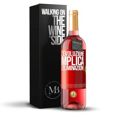 «L'evoluzione implica l'eliminazione» Edizione ROSÉ