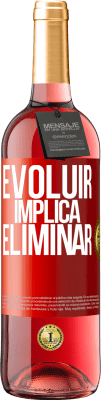 29,95 € Envio grátis | Vinho rosé Edição ROSÉ Evoluir implica eliminar Etiqueta Vermelha. Etiqueta personalizável Vinho jovem Colheita 2023 Tempranillo