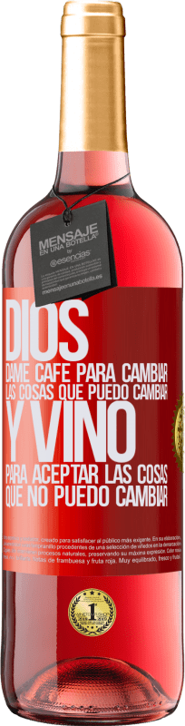 29,95 € Envío gratis | Vino Rosado Edición ROSÉ Dios, dame café para cambiar las cosas que puedo cambiar, y vino para aceptar las cosas que no puedo cambiar Etiqueta Roja. Etiqueta personalizable Vino joven Cosecha 2024 Tempranillo