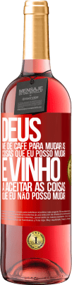 29,95 € Envio grátis | Vinho rosé Edição ROSÉ Deus, me dê café para mudar as coisas que eu posso mudar, e ele veio a aceitar as coisas que eu não posso mudar Etiqueta Vermelha. Etiqueta personalizável Vinho jovem Colheita 2024 Tempranillo