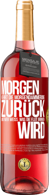 29,95 € Kostenloser Versand | Roséwein ROSÉ Ausgabe Morgen kehrt die Morgendämmerung zurück und wer weiß .was die Flut bringen wird Rote Markierung. Anpassbares Etikett Junger Wein Ernte 2024 Tempranillo