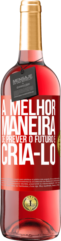 29,95 € Envio grátis | Vinho rosé Edição ROSÉ A melhor maneira de prever o futuro é criá-lo Etiqueta Vermelha. Etiqueta personalizável Vinho jovem Colheita 2024 Tempranillo