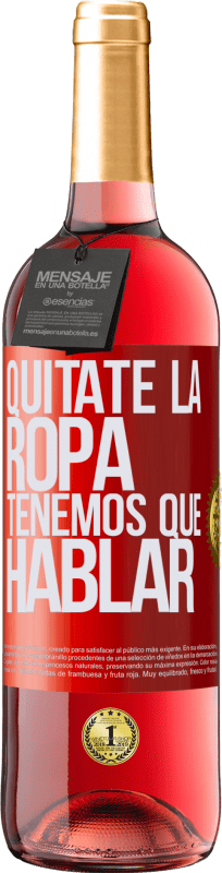 29,95 € Envío gratis | Vino Rosado Edición ROSÉ Quítate la ropa, tenemos que hablar Etiqueta Roja. Etiqueta personalizable Vino joven Cosecha 2024 Tempranillo