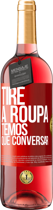 29,95 € Envio grátis | Vinho rosé Edição ROSÉ Tire a roupa, temos que conversar Etiqueta Vermelha. Etiqueta personalizável Vinho jovem Colheita 2024 Tempranillo