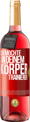 29,95 € Kostenloser Versand | Roséwein ROSÉ Ausgabe Ich möchte an deinem Körper trainieren Rote Markierung. Anpassbares Etikett Junger Wein Ernte 2023 Tempranillo