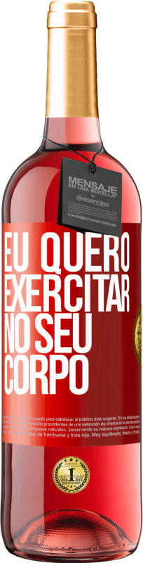 29,95 € Envio grátis | Vinho rosé Edição ROSÉ Eu quero exercitar no seu corpo Etiqueta Vermelha. Etiqueta personalizável Vinho jovem Colheita 2023 Tempranillo