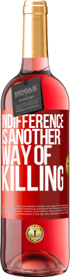 29,95 € Free Shipping | Rosé Wine ROSÉ Edition Indifference is another way of killing Red Label. Customizable label Young wine Harvest 2023 Tempranillo