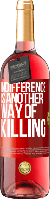 29,95 € Free Shipping | Rosé Wine ROSÉ Edition Indifference is another way of killing Red Label. Customizable label Young wine Harvest 2025 Tempranillo