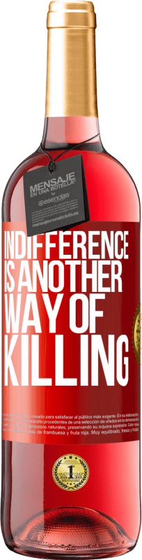 29,95 € Free Shipping | Rosé Wine ROSÉ Edition Indifference is another way of killing Red Label. Customizable label Young wine Harvest 2022 Tempranillo