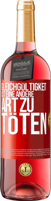 29,95 € Kostenloser Versand | Roséwein ROSÉ Ausgabe Gleichgültigkeit ist eine andere Art zu töten Rote Markierung. Anpassbares Etikett Junger Wein Ernte 2024 Tempranillo