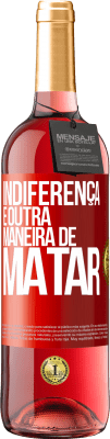29,95 € Envio grátis | Vinho rosé Edição ROSÉ Indiferença é outra maneira de matar Etiqueta Vermelha. Etiqueta personalizável Vinho jovem Colheita 2025 Tempranillo