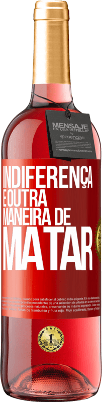 29,95 € Envio grátis | Vinho rosé Edição ROSÉ Indiferença é outra maneira de matar Etiqueta Vermelha. Etiqueta personalizável Vinho jovem Colheita 2024 Tempranillo