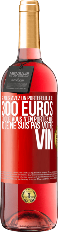 29,95 € Envoi gratuit | Vin rosé Édition ROSÉ Si vous avez un portefeuille de 300 euros et que vous n'en portez que 10 je ne suis pas votre vin Étiquette Rouge. Étiquette personnalisable Vin jeune Récolte 2024 Tempranillo