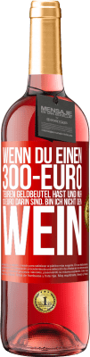 29,95 € Kostenloser Versand | Roséwein ROSÉ Ausgabe Wenn du einen 300-Euro teuren Geldbeutel hast und nur 10 Euro darin sind, bin ich nicht dein Wein Rote Markierung. Anpassbares Etikett Junger Wein Ernte 2023 Tempranillo