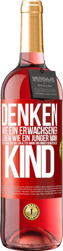 29,95 € Kostenloser Versand | Roséwein ROSÉ Ausgabe Denken wie ein Erwachsener, leben wie ein junger Mann, sich verhalten wie ein alter Mann und immer denken wie ein Kind Rote Markierung. Anpassbares Etikett Junger Wein Ernte 2024 Tempranillo