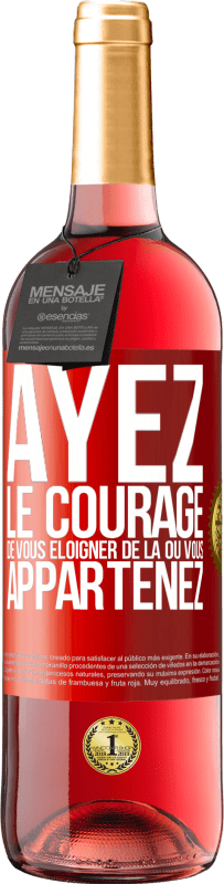 29,95 € Envoi gratuit | Vin rosé Édition ROSÉ Ayez le courage de vous éloigner de là où vous appartenez Étiquette Rouge. Étiquette personnalisable Vin jeune Récolte 2024 Tempranillo