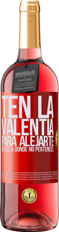 29,95 € Envío gratis | Vino Rosado Edición ROSÉ Ten la valentía para alejarte de allí a donde no perteneces Etiqueta Roja. Etiqueta personalizable Vino joven Cosecha 2024 Tempranillo