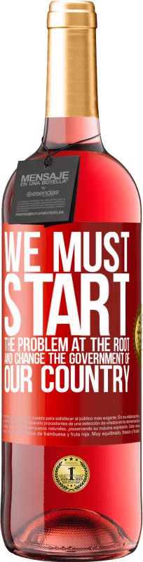 29,95 € Free Shipping | Rosé Wine ROSÉ Edition We must start the problem at the root, and change the government of our country Red Label. Customizable label Young wine Harvest 2024 Tempranillo