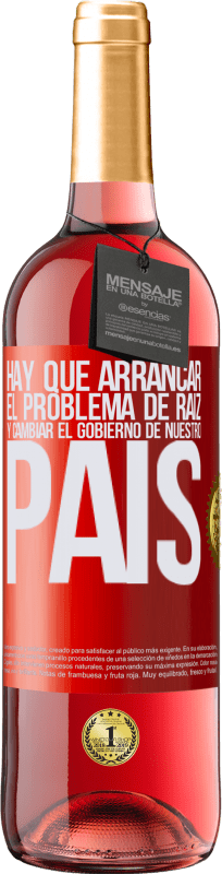 29,95 € Envío gratis | Vino Rosado Edición ROSÉ Hay que arrancar el problema de raíz, y cambiar el gobierno de nuestro país Etiqueta Roja. Etiqueta personalizable Vino joven Cosecha 2024 Tempranillo