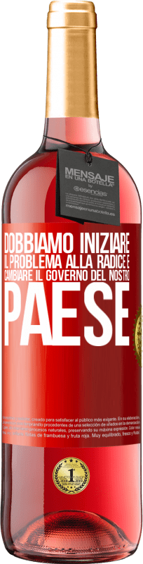 29,95 € Spedizione Gratuita | Vino rosato Edizione ROSÉ Dobbiamo iniziare il problema alla radice e cambiare il governo del nostro paese Etichetta Rossa. Etichetta personalizzabile Vino giovane Raccogliere 2024 Tempranillo