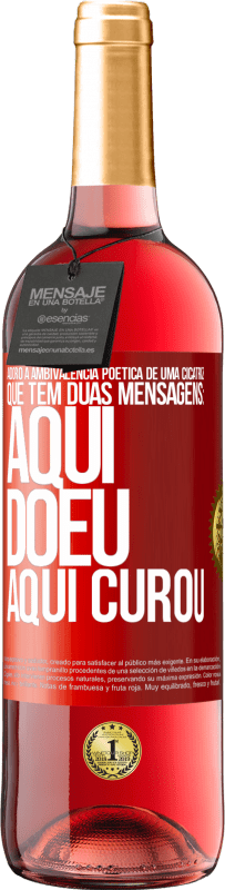 29,95 € Envio grátis | Vinho rosé Edição ROSÉ Adoro a ambivalência poética de uma cicatriz, que tem duas mensagens: aqui doeu, aqui curou Etiqueta Vermelha. Etiqueta personalizável Vinho jovem Colheita 2024 Tempranillo