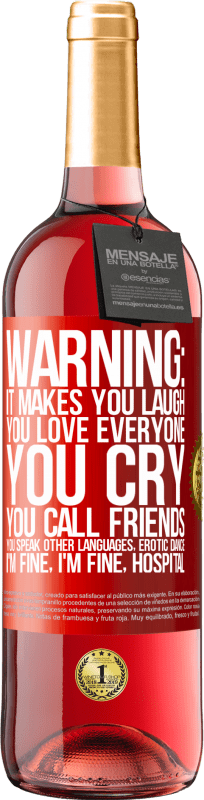 29,95 € Free Shipping | Rosé Wine ROSÉ Edition Warning: it makes you laugh, you love everyone, you cry, you call friends, you speak other languages, erotic dance, I'm fine Red Label. Customizable label Young wine Harvest 2024 Tempranillo