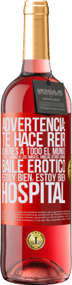 29,95 € Envío gratis | Vino Rosado Edición ROSÉ Advertencia: te hace reir, quieres a todo el mundo, lloras, llamas a los amigos, hablas otros idiomas, baile erótico, estoy Etiqueta Roja. Etiqueta personalizable Vino joven Cosecha 2023 Tempranillo